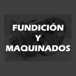 FUNDICION Y MAQUINADOS